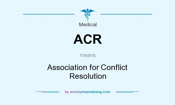 What does ACR mean? It stands for Association for Conflict Resolution