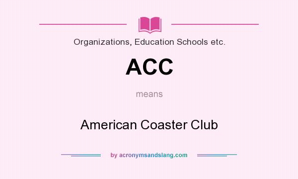 What does ACC mean? It stands for American Coaster Club