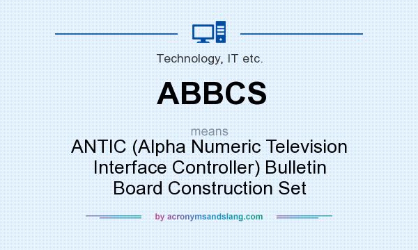 What does ABBCS mean? It stands for ANTIC (Alpha Numeric Television Interface Controller) Bulletin Board Construction Set