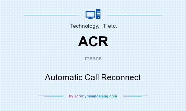What does ACR mean? It stands for Automatic Call Reconnect