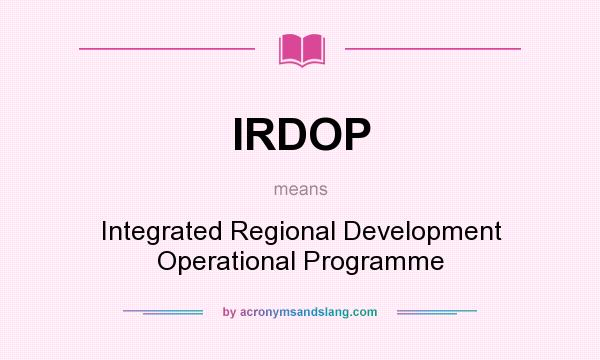 What does IRDOP mean? It stands for Integrated Regional Development Operational Programme