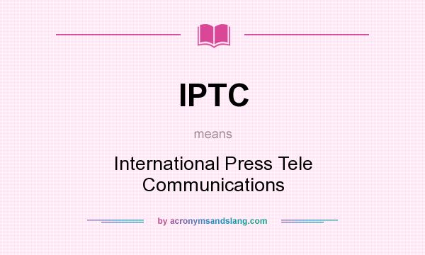 What does IPTC mean? It stands for International Press Tele Communications
