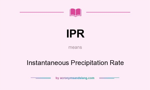 What does IPR mean? It stands for Instantaneous Precipitation Rate