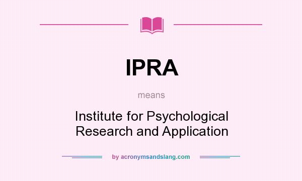 What does IPRA mean? It stands for Institute for Psychological Research and Application