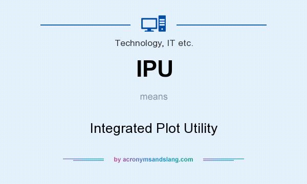 What does IPU mean? It stands for Integrated Plot Utility