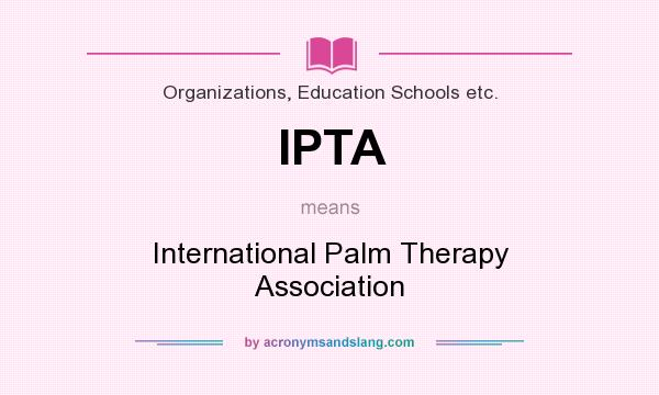 What does IPTA mean? It stands for International Palm Therapy Association