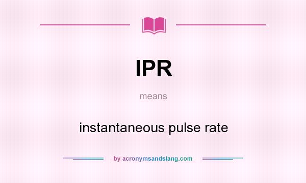 What does IPR mean? It stands for instantaneous pulse rate