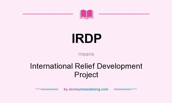 What does IRDP mean? It stands for International Relief Development Project