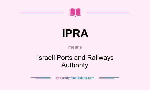 What does IPRA mean? It stands for Israeli Ports and Railways Authority