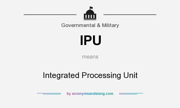 What does IPU mean? It stands for Integrated Processing Unit