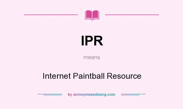 What does IPR mean? It stands for Internet Paintball Resource