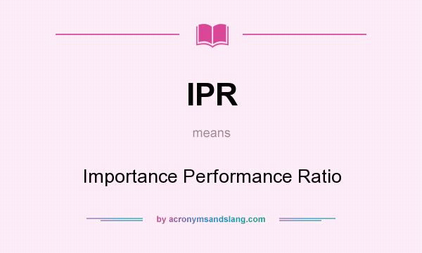 What does IPR mean? It stands for Importance Performance Ratio