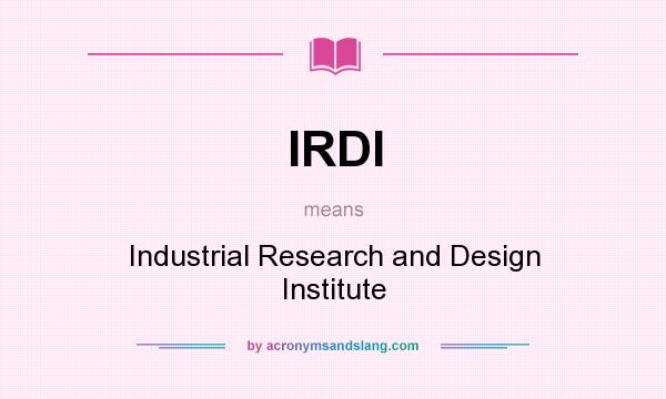 What does IRDI mean? It stands for Industrial Research and Design Institute