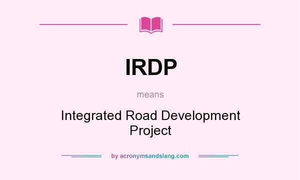 What does IRDP mean? It stands for Integrated Road Development Project