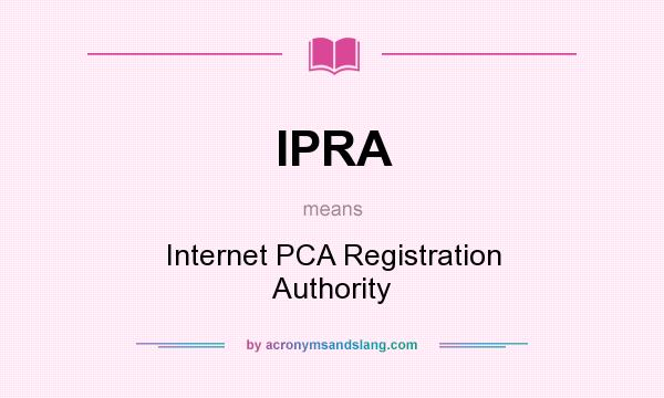 What does IPRA mean? It stands for Internet PCA Registration Authority