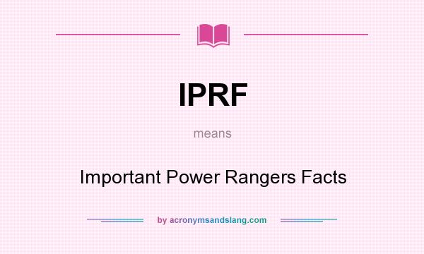 What does IPRF mean? It stands for Important Power Rangers Facts