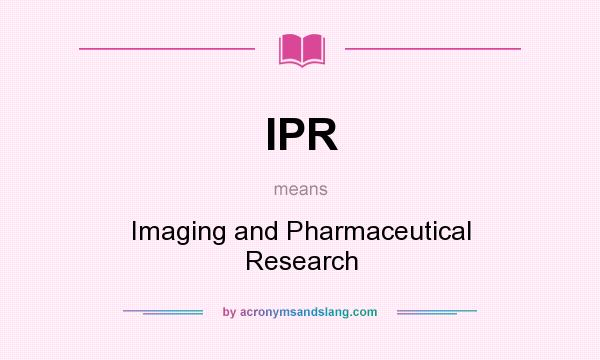 What does IPR mean? It stands for Imaging and Pharmaceutical Research