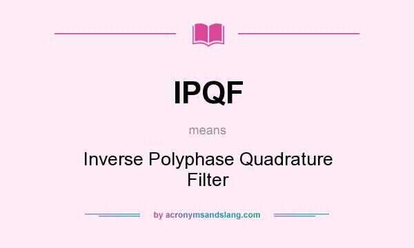 What does IPQF mean? It stands for Inverse Polyphase Quadrature Filter
