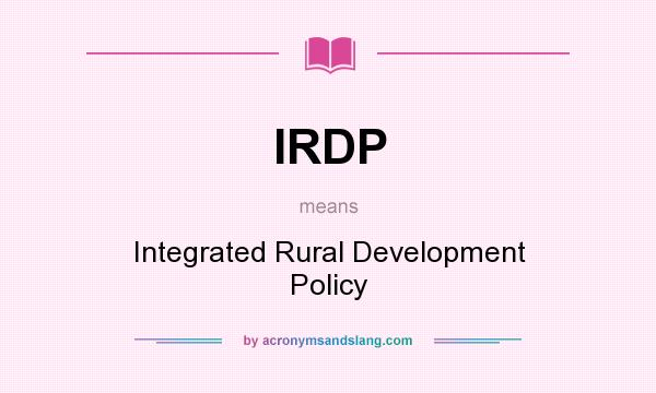 What does IRDP mean? It stands for Integrated Rural Development Policy
