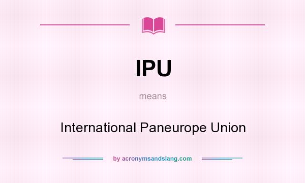 What does IPU mean? It stands for International Paneurope Union