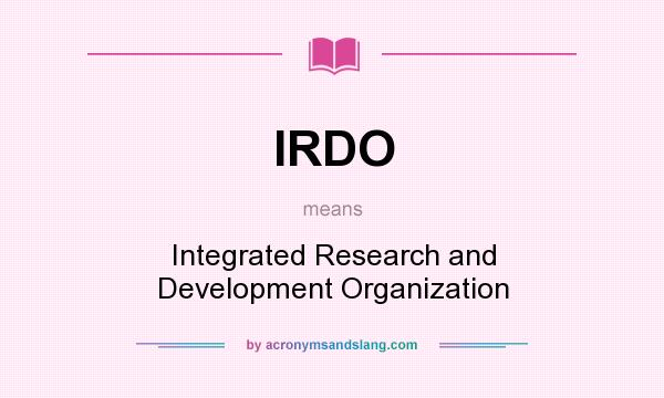 What does IRDO mean? It stands for Integrated Research and Development Organization