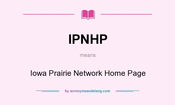 What does IPNHP mean? It stands for Iowa Prairie Network Home Page