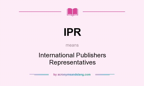 What does IPR mean? It stands for International Publishers Representatives