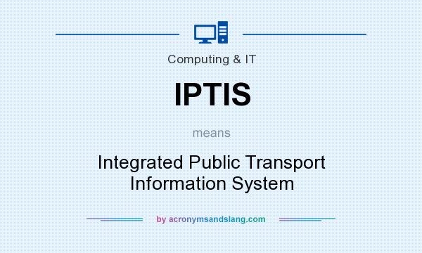 What does IPTIS mean? It stands for Integrated Public Transport Information System