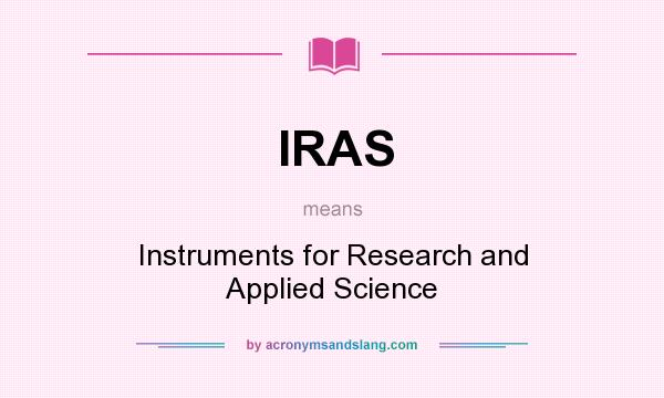 What does IRAS mean? It stands for Instruments for Research and Applied Science