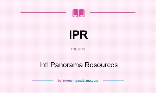 What does IPR mean? It stands for Intl Panorama Resources
