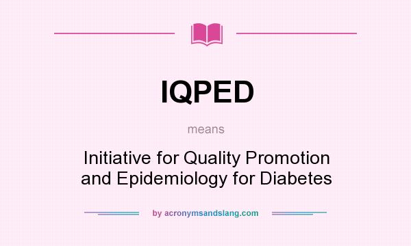 What does IQPED mean? It stands for Initiative for Quality Promotion and Epidemiology for Diabetes