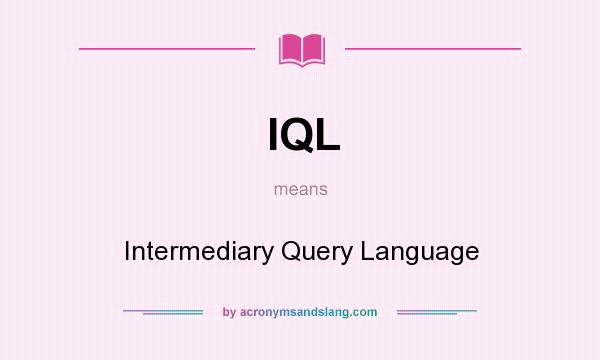 What does IQL mean? It stands for Intermediary Query Language