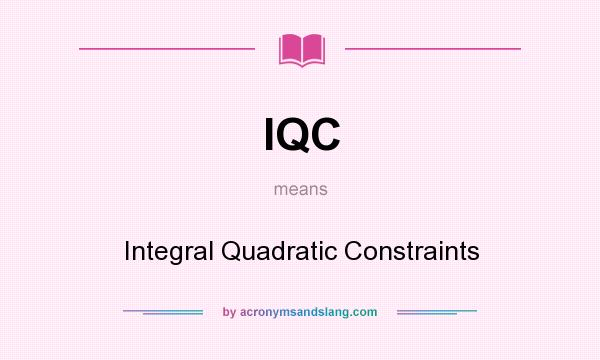 What does IQC mean? It stands for Integral Quadratic Constraints