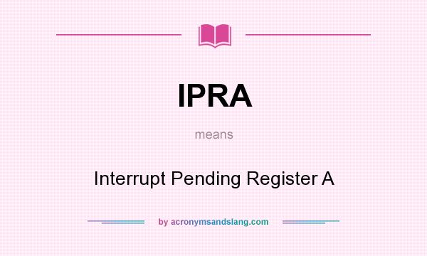 What does IPRA mean? It stands for Interrupt Pending Register A