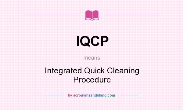 What does IQCP mean? It stands for Integrated Quick Cleaning Procedure