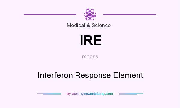 What does IRE mean? It stands for Interferon Response Element