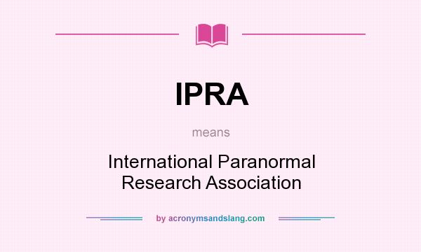 What does IPRA mean? It stands for International Paranormal Research Association