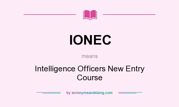 What does IONEC mean? It stands for Intelligence Officers New Entry Course