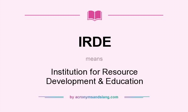 What does IRDE mean? It stands for Institution for Resource Development & Education