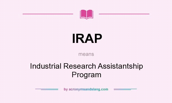 What does IRAP mean? It stands for Industrial Research Assistantship Program