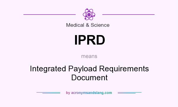 What does IPRD mean? It stands for Integrated Payload Requirements Document