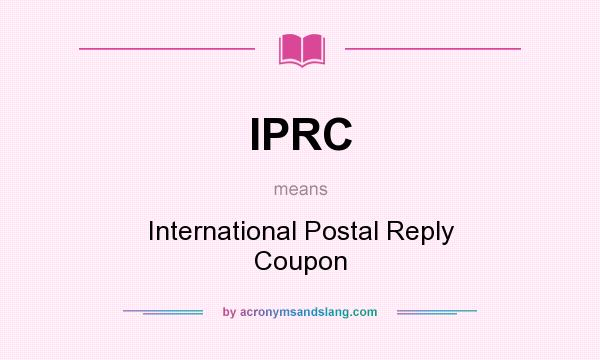 What does IPRC mean? It stands for International Postal Reply Coupon