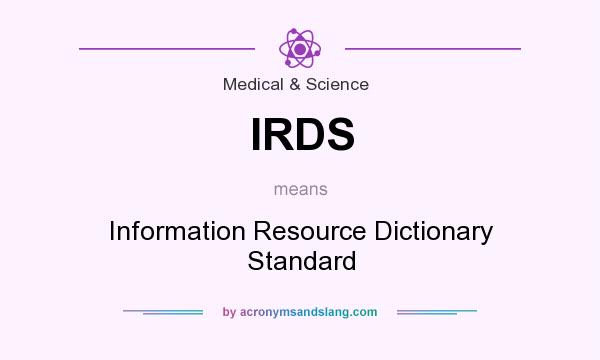 What does IRDS mean? It stands for Information Resource Dictionary Standard