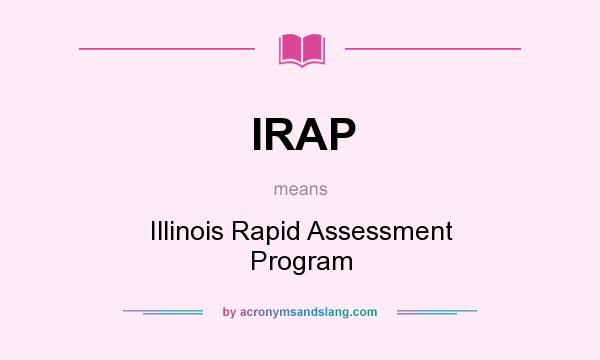 What does IRAP mean? It stands for Illinois Rapid Assessment Program