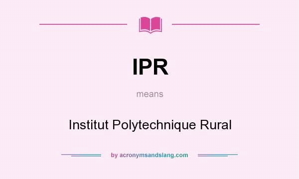What does IPR mean? It stands for Institut Polytechnique Rural