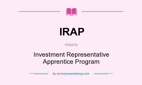 What does IRAP mean? It stands for Investment Representative Apprentice Program