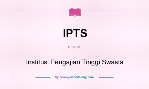 What does IPTS mean? It stands for Institusi Pengajian Tinggi Swasta