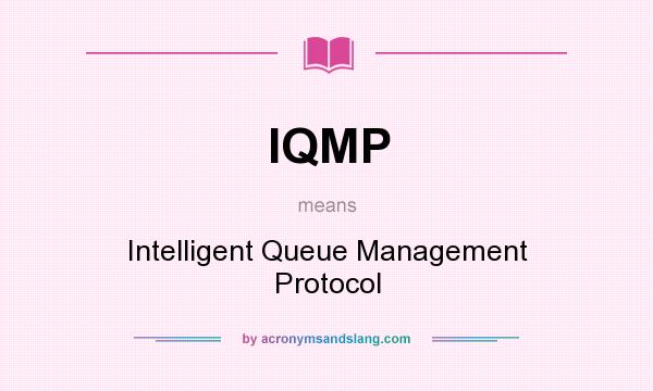 What does IQMP mean? It stands for Intelligent Queue Management Protocol