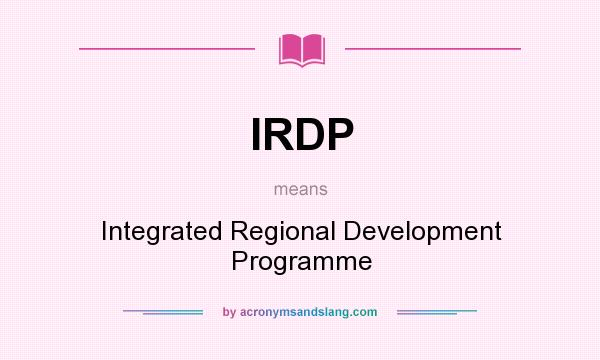 What does IRDP mean? It stands for Integrated Regional Development Programme