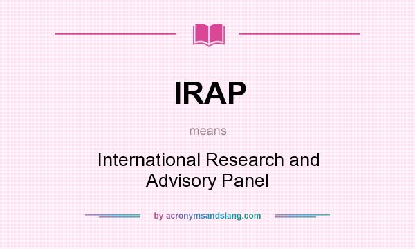 What does IRAP mean? It stands for International Research and Advisory Panel